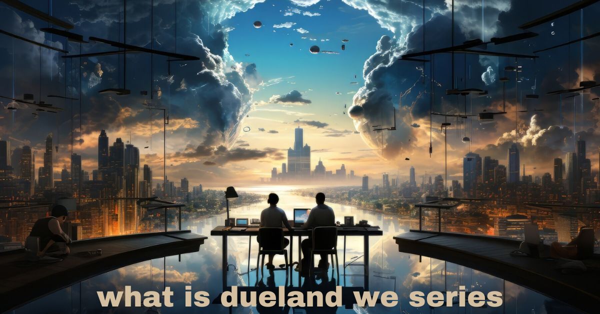 What is Dueland We Series?